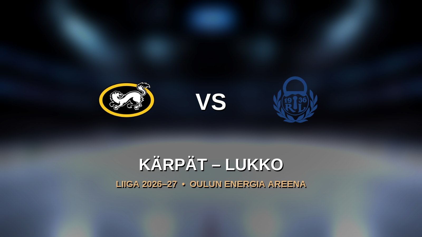 Kärpät – Lukko - Kärpät - Oulu - Saturday 6 March 2027